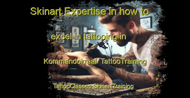 Skinart Expertise in how to excel in tattooing in Kommandokraal | #TattooTraining #TattooClasses #SkinartTraining-South Africa