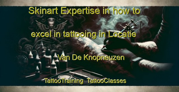 Skinart Expertise in how to excel in tattooing in Locatie Van De Knopneuzen | TattooTraining | TattooClasses | SkinartTraining-South Africa