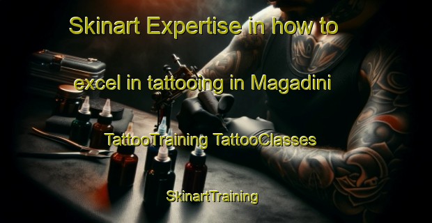 Skinart Expertise in how to excel in tattooing in Magadini | #TattooTraining #TattooClasses #SkinartTraining-South Africa