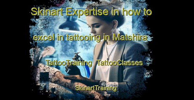 Skinart Expertise in how to excel in tattooing in Matshira | TattooTraining | TattooClasses | SkinartTraining-South Africa