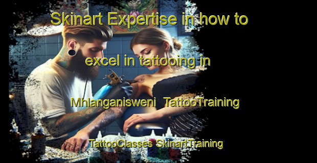 Skinart Expertise in how to excel in tattooing in Mhlanganisweni | #TattooTraining #TattooClasses #SkinartTraining-South Africa