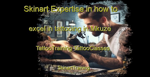 Skinart Expertise in how to excel in tattooing in Mkuze | #TattooTraining #TattooClasses #SkinartTraining-South Africa