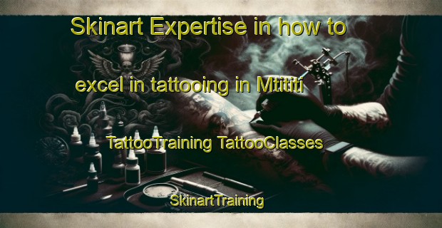 Skinart Expertise in how to excel in tattooing in Mtititi | #TattooTraining #TattooClasses #SkinartTraining-South Africa