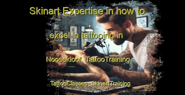 Skinart Expertise in how to excel in tattooing in Noosekloof | TattooTraining | TattooClasses | SkinartTraining-South Africa