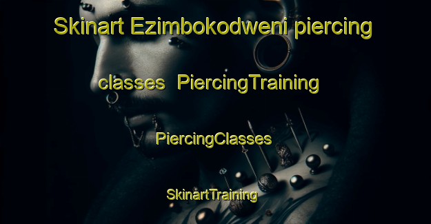 Skinart Ezimbokodweni piercing classes | #PiercingTraining #PiercingClasses #SkinartTraining-South Africa