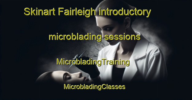 Skinart Fairleigh introductory microblading sessions | MicrobladingTraining | MicrobladingClasses | SkinartTraining-South Africa