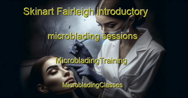 Skinart Fairleigh introductory microblading sessions | MicrobladingTraining | MicrobladingClasses | SkinartTraining-South Africa