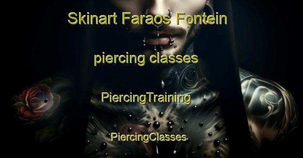 Skinart Faraos Fontein piercing classes | PiercingTraining | PiercingClasses | SkinartTraining-South Africa