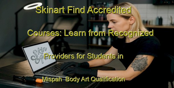 Skinart Find Accredited Courses: Learn from Recognized Providers for Students in Mispah | Body Art Qualification Authority | BAQA-South Africa