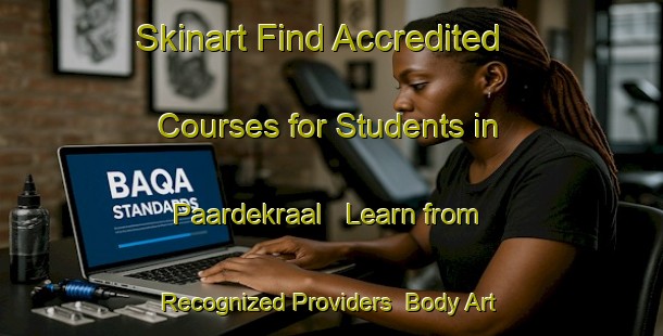 Skinart Find Accredited Courses for Students in Paardekraal - Learn from Recognized Providers | Body Art Qualification Authority | BAQA-South Africa
