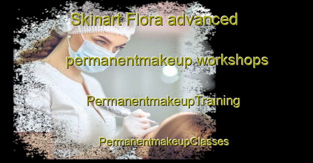 Skinart Flora advanced permanentmakeup workshops | #PermanentmakeupTraining #PermanentmakeupClasses #SkinartTraining-South Africa