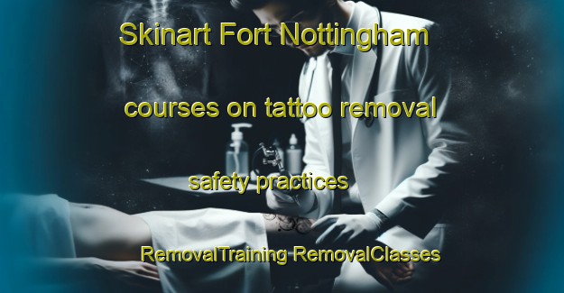 Skinart Fort Nottingham courses on tattoo removal safety practices | #RemovalTraining #RemovalClasses #SkinartTraining-South Africa