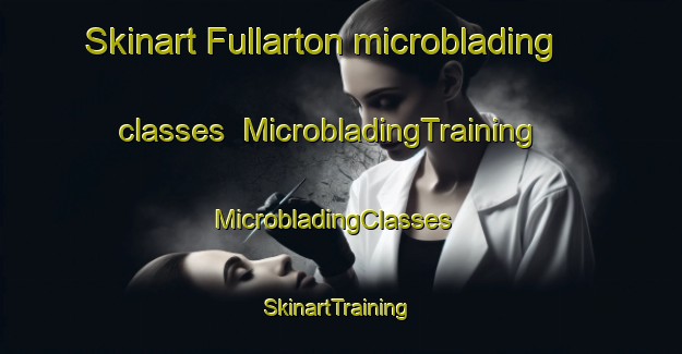 Skinart Fullarton microblading classes | MicrobladingTraining | MicrobladingClasses | SkinartTraining-South Africa