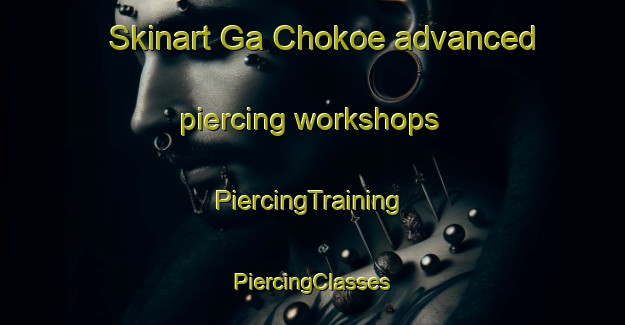 Skinart Ga Chokoe advanced piercing workshops | #PiercingTraining #PiercingClasses #SkinartTraining-South Africa