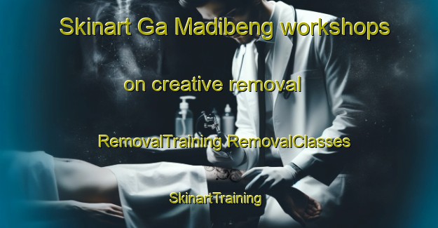 Skinart Ga Madibeng workshops on creative removal | #RemovalTraining #RemovalClasses #SkinartTraining-South Africa