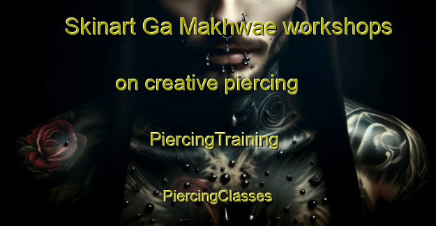 Skinart Ga Makhwae workshops on creative piercing | #PiercingTraining #PiercingClasses #SkinartTraining-South Africa