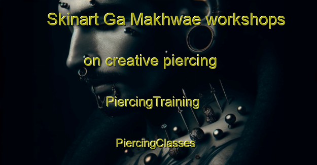 Skinart Ga Makhwae workshops on creative piercing | PiercingTraining | PiercingClasses | SkinartTraining-South Africa
