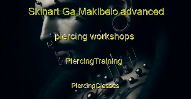 Skinart Ga Makibelo advanced piercing workshops | #PiercingTraining #PiercingClasses #SkinartTraining-South Africa