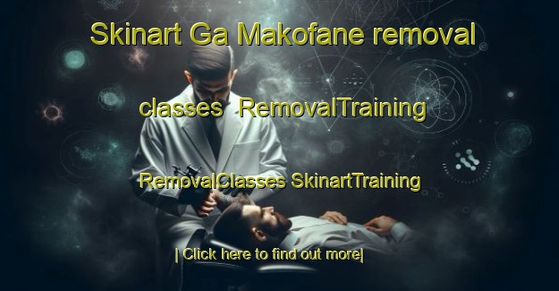 Skinart Ga Makofane removal classes | #RemovalTraining #RemovalClasses #SkinartTraining-South Africa