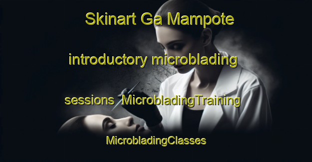 Skinart Ga Mampote introductory microblading sessions | #MicrobladingTraining #MicrobladingClasses #SkinartTraining-South Africa