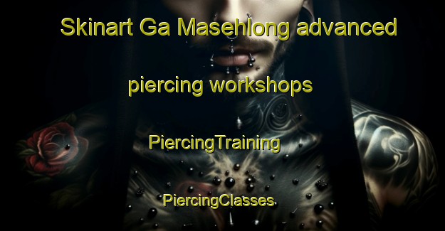 Skinart Ga Masehlong advanced piercing workshops | PiercingTraining | PiercingClasses | SkinartTraining-South Africa