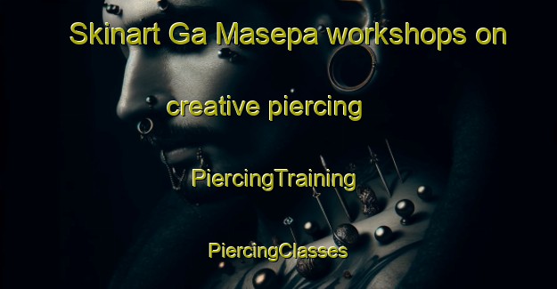 Skinart Ga Masepa workshops on creative piercing | #PiercingTraining #PiercingClasses #SkinartTraining-South Africa