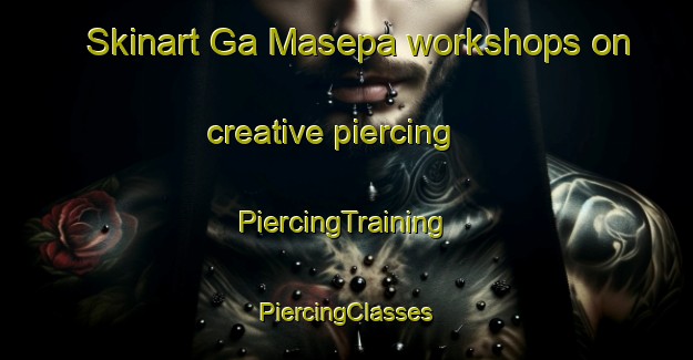 Skinart Ga Masepa workshops on creative piercing | #PiercingTraining #PiercingClasses #SkinartTraining-South Africa