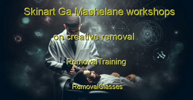 Skinart Ga Mashelane workshops on creative removal | RemovalTraining | RemovalClasses | SkinartTraining-South Africa