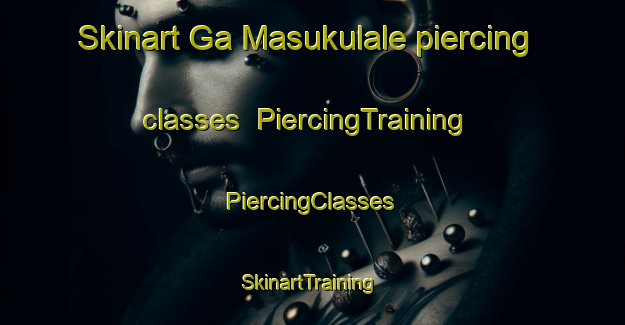 Skinart Ga Masukulale piercing classes | #PiercingTraining #PiercingClasses #SkinartTraining-South Africa