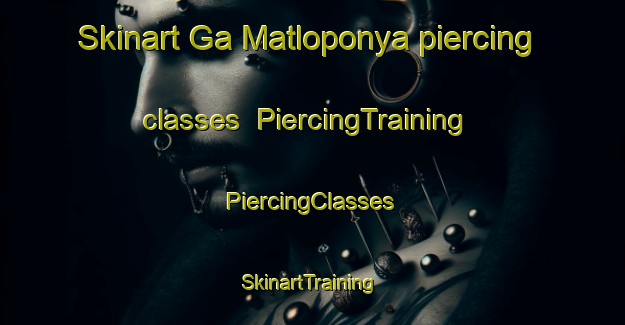 Skinart Ga Matloponya piercing classes | #PiercingTraining #PiercingClasses #SkinartTraining-South Africa