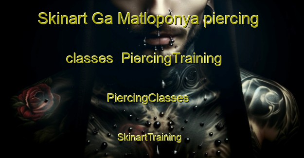 Skinart Ga Matloponya piercing classes | PiercingTraining | PiercingClasses | SkinartTraining-South Africa
