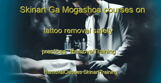 Skinart Ga Mogashoa courses on tattoo removal safety practices | #RemovalTraining #RemovalClasses #SkinartTraining-South Africa