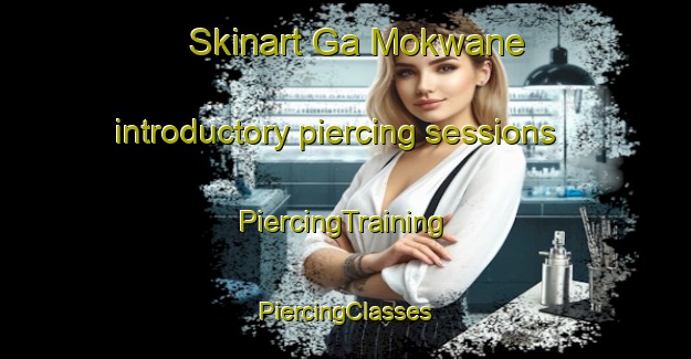 Skinart Ga Mokwane introductory piercing sessions | #PiercingTraining #PiercingClasses #SkinartTraining-South Africa