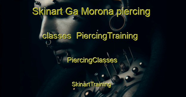 Skinart Ga Morona piercing classes | #PiercingTraining #PiercingClasses #SkinartTraining-South Africa