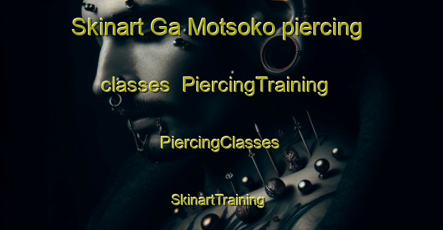 Skinart Ga Motsoko piercing classes | #PiercingTraining #PiercingClasses #SkinartTraining-South Africa