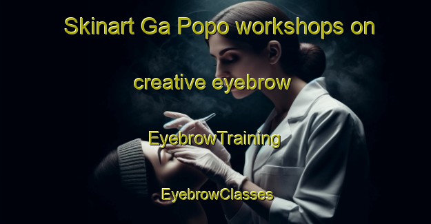 Skinart Ga Popo workshops on creative eyebrow | EyebrowTraining | EyebrowClasses | SkinartTraining-South Africa