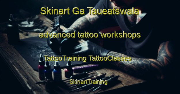 Skinart Ga Taueatswala advanced tattoo workshops | #TattooTraining #TattooClasses #SkinartTraining-South Africa