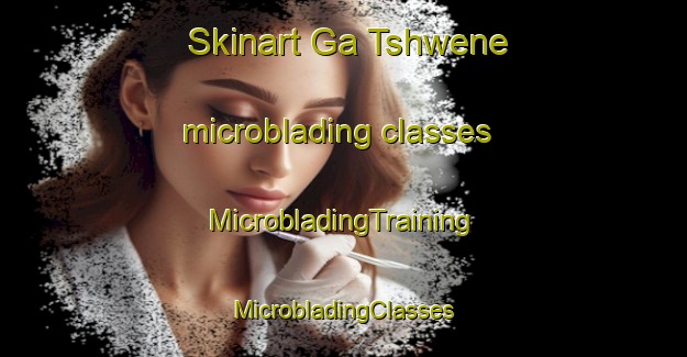 Skinart Ga Tshwene microblading classes | #MicrobladingTraining #MicrobladingClasses #SkinartTraining-South Africa