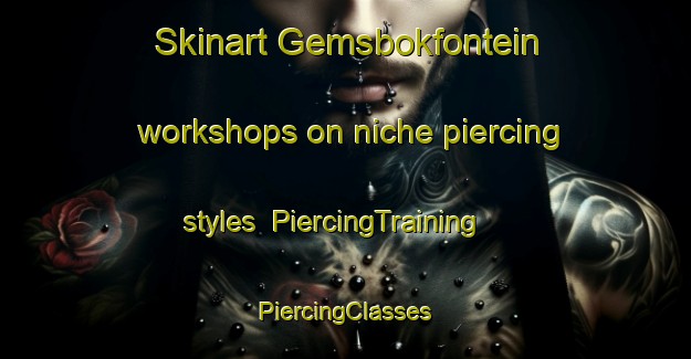 Skinart Gemsbokfontein workshops on niche piercing styles | #PiercingTraining #PiercingClasses #SkinartTraining-South Africa