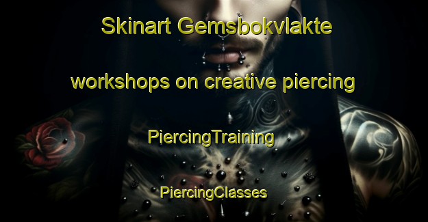 Skinart Gemsbokvlakte workshops on creative piercing | #PiercingTraining #PiercingClasses #SkinartTraining-South Africa