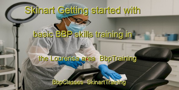 Skinart Getting started with basic BBP skills training in the Lourensa area | BbpTraining | BbpClasses | SkinartTraining-South Africa
