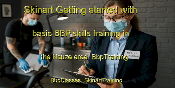 Skinart Getting started with basic BBP skills training in the Nsuze area | BbpTraining | BbpClasses | SkinartTraining-South Africa