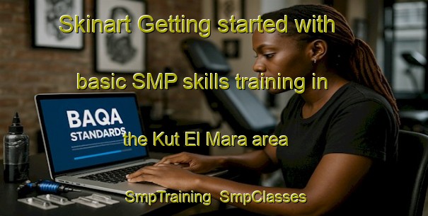Skinart Getting started with basic SMP skills training in the Kut El Mara area | SmpTraining | SmpClasses | SkinartTraining-South Africa