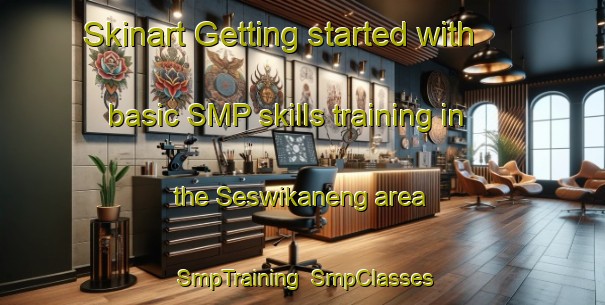 Skinart Getting started with basic SMP skills training in the Seswikaneng area | SmpTraining | SmpClasses | SkinartTraining-South Africa