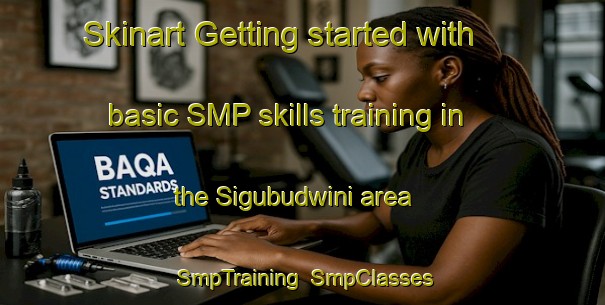 Skinart Getting started with basic SMP skills training in the Sigubudwini area | SmpTraining | SmpClasses | SkinartTraining-South Africa