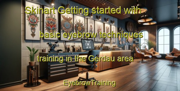 Skinart Getting started with basic eyebrow techniques training in the Gerdau area | EyebrowTraining | EyebrowClasses | SkinartTraining-South Africa