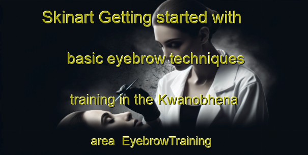 Skinart Getting started with basic eyebrow techniques training in the Kwanobhena area | EyebrowTraining | EyebrowClasses | SkinartTraining-South Africa