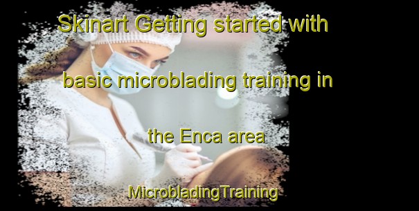 Skinart Getting started with basic microblading training in the Enca area | MicrobladingTraining | MicrobladingClasses | SkinartTraining-South Africa