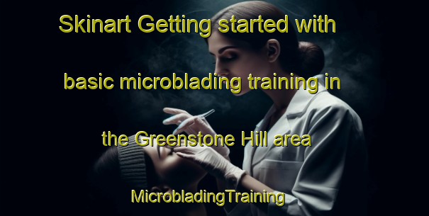 Skinart Getting started with basic microblading training in the Greenstone Hill area | MicrobladingTraining | MicrobladingClasses | SkinartTraining-South Africa