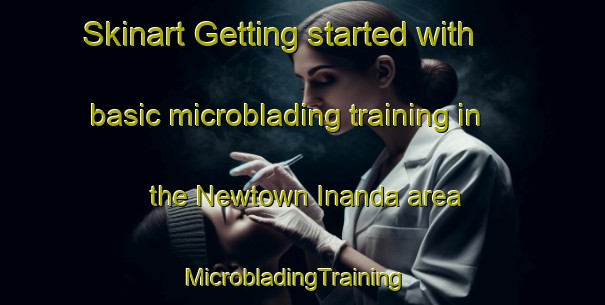 Skinart Getting started with basic microblading training in the Newtown Inanda area | MicrobladingTraining | MicrobladingClasses | SkinartTraining-South Africa